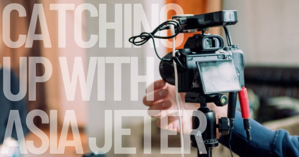 Blurred photo of a camera with the words "Catching Up with Asia Jeter" overlayed.